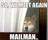 So we meet again mailman