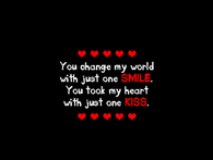You change my world with just one smile