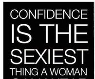 Confidence is the sexiest thing a woman can wear