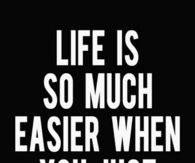 Life is so much easier when you just chill out