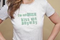 Im not irish, kiss me anyway