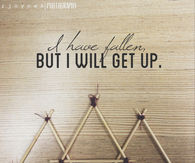 I have fallen but i will get up