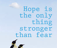 Hope is the only thing stronger than fear