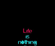 Life is nothing without problems