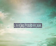 Live as you dream
