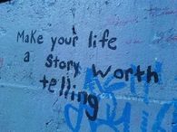 Make your life a story worth telling