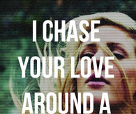 I chase your love around a figure