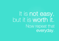 It is not easy but it is worth it