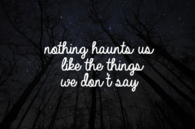 Nothing haunts us 