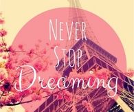 Never stop dreaming