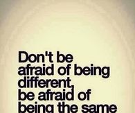 Don't be afraid of being different