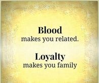loyalty makes you family