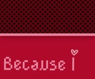 Because I love you