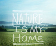 Nature is my home