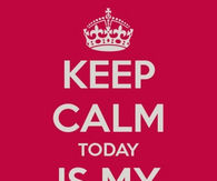 Keep calm today is my birthday