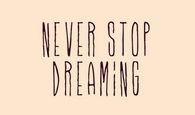 Never stop dreaming