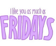 I like you as much as fridays