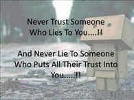 Never trust someone who lies to you