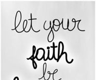 Let your faith be bigger than your fear