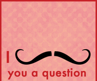 I mustache you 