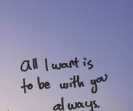 All i want is to be with you always