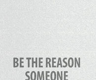 Be the reason someone smiles