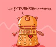 I will exterminate your unhappiness