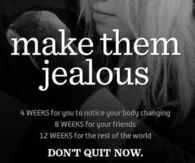 Make them jealous, dont quit now