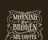Morning has broken, Mr Coffee has spoken