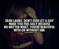 Don't Ever Let A Guy Make You Feel Ugly