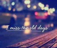 I miss the old days