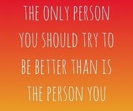 Better than you were yesterday