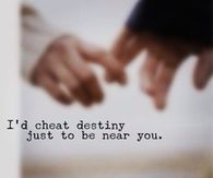 Id cheat destiny just to be near you