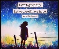 Dont give up, let yourself have hope