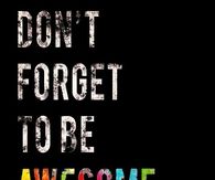 Don't forget to be awesome