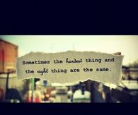 The hardest thing and right things are the same
