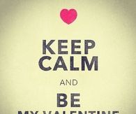 Keep calm and be my valentine