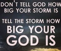Tell the storm how big your God is