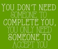 You dont need someone to complete you