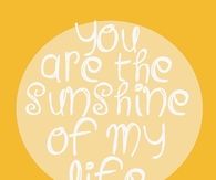You are the sunshine of my life