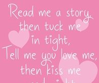 Tell me you love me then kiss me goodnight