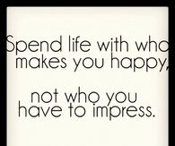 Spend life with who makes you happy