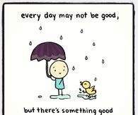 Theres something good in everyday