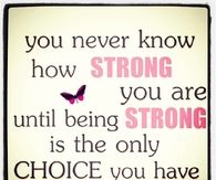 Strong is the only choice you have.
