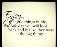 Enjoy the little things in life