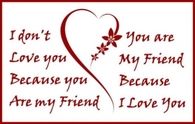 You are my friend because I love you