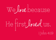 We love because he first loved us