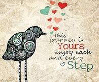 This journey is yours, enjoy each and every step