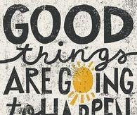 Good things are going to happen
