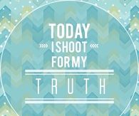 Today i shoot for my truth